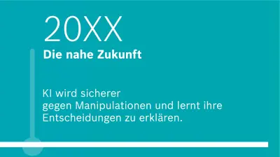 20xx: Die nahe Zukunft. KI wird sicherer gegen Manipulationen und lernt ihre Entscheidungen zu erklären.