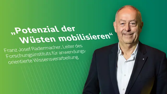 Franz Josef Radermacher vor einem grünen Hintergrund. Auf dem Bild ist das Zitat: „Potenzial der Wüsten mobilisieren“