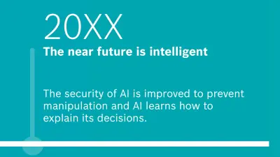 20xx: The near future is intelligent. The security of AI is improved to prevent manipulation and AI learns how to explain its decisions.