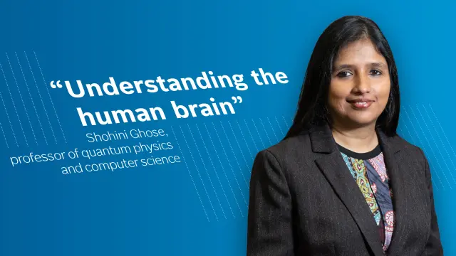 The picture shows a portrait photo of Dr. Shohini Ghose and a quote from her with the text: Understanding the human brain.
