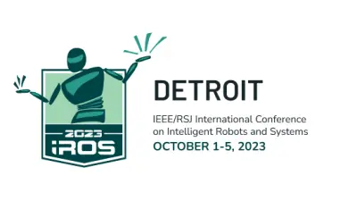IEEE/RSJ International Conference on Intelligent Robots and Systems (IROS 2023) in Detroit, USA 