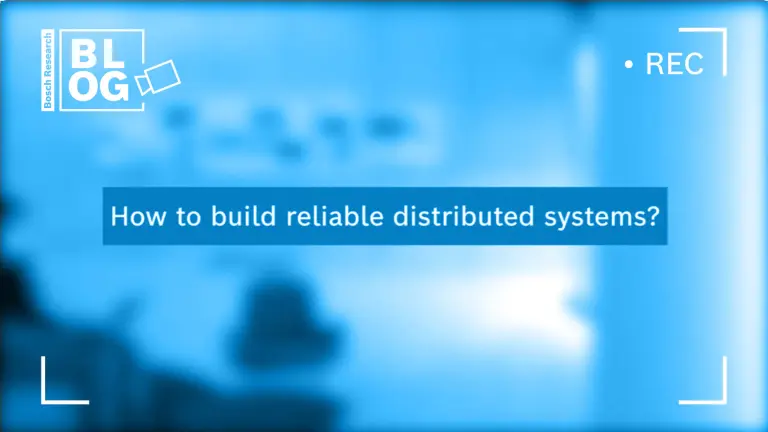 Bosch Research Blog / Reliable Distributed Systems